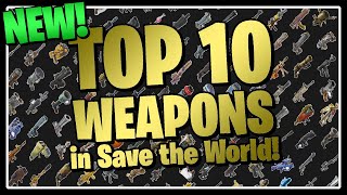 The NEW Top 10 BEST Weapons in Fortnite Save the World [upl. by Oirram]