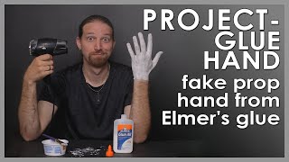 PROJECT  GLUE HAND fake prop hand from Elmers glue [upl. by Vallo]