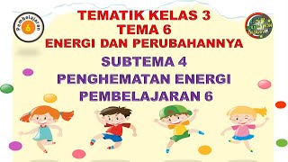 Kelas 3 Tematik  Tema 6 Subtema 4 Pembelajaran 6 ENERGI DAN PERUBAHANNYA [upl. by Rella897]