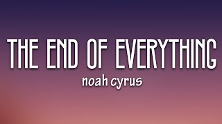 Noah Cyrus  The End of Everything Lyrics [upl. by Ebanreb]