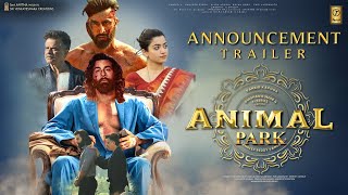 ANIMAL 2 ANIMAL PARK  Announcement Trailer  Ranbir Kapoor  Rashmika Anil Kapoor  Sandeep Vanga [upl. by Landrum]