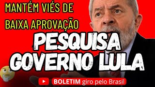 PESQUISA GOVERNO LULA MANTÉM VIÉS DE BAIXA [upl. by Hijoung]