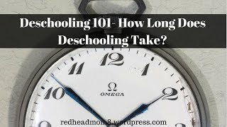 Deschooling 101 How Long Does Deschooling Take [upl. by Rraval]