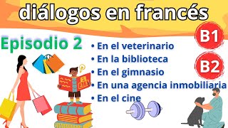 2 Diálogos Episodio 2 Diálogos en francés Niveles B1B2 Hable francés [upl. by Maurise795]