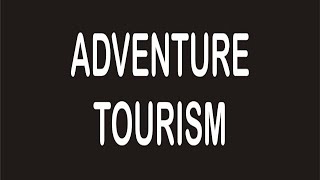 ADVENTURE TOURISM [upl. by Sarnoff]