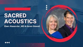 Sacred Acoustics with Eben Alexander MD amp Karen Newell [upl. by Ahtis]