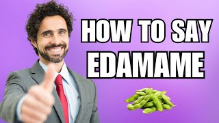 How To Pronounce Edamame Correctly [upl. by Elsinore]