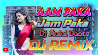 dj aam paka jam paka paka anaras dj remix song fullyDj matal Dance remix song Dj dancing remix song [upl. by Landan]