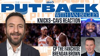 The Putback with Ian Begley KnicksCavs reaction with CP The Fanchise and Brendan Brown  SNY [upl. by Yelloh364]