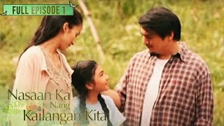 Full Episode 1  Nasaan Ka Nang Kailangan Kita [upl. by Wandie]