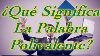 ¿Qué Significa La Palabra Polivalente [upl. by Averat]