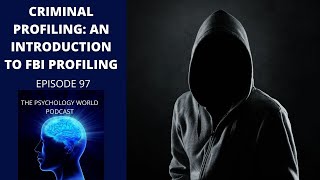 Criminal Profiling An Introduction TO FBI Profiling A Forensic and Criminal Psychology Podcast [upl. by Arthur517]