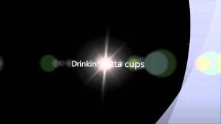 Drinking Out Of Cups Lyrics [upl. by Teeniv28]