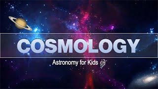 Cosmology  Astronomy for Kids [upl. by Tracee]