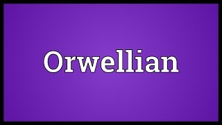 Orwellian Meaning [upl. by Hogle]