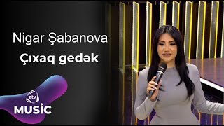 Nigar Şabanova  Çıxaq gedək [upl. by Atikram]