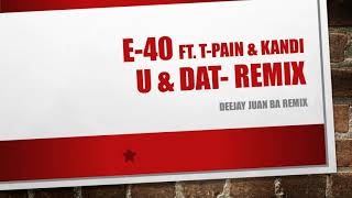 E 40 feat TPain amp Kandi  U amp Dat Remix by Deejay Juan BA Remix [upl. by Novert99]