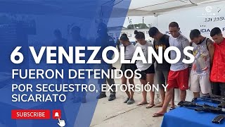 6 VENEZOLANOS INGRESARON DE FORMA ILEGAL A ECUADOR Y SE DEDICABAN A SICARIATO SECUESTRO Y EXTORSIÓN [upl. by Anuaek76]