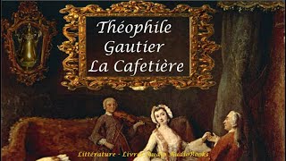 Théophile Gautier  La Cafetière Lecture Violinne [upl. by Finnigan]