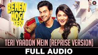 Teri Yaadon Mein Reprise Version  Full Audio  Behen Hogi Teri  Shruti Haasan amp Raj Kummar Rao [upl. by Novihc]