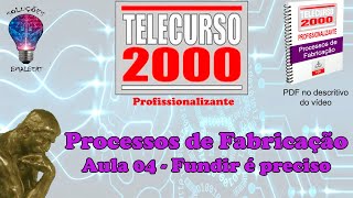 Telecurso 2000  Processos de Fabricação  04 Fundir é preciso [upl. by Ainej]