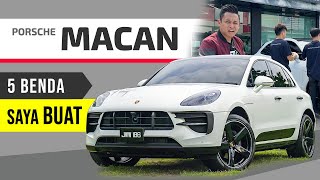 5 Benda Korang akan Buat Lepas Dapat Kereta Baru  Porsche MACAN [upl. by Bowers]