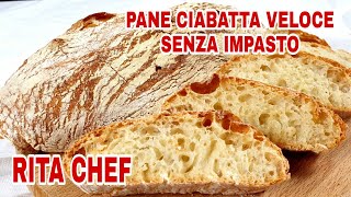 PANE CIABATTA⭐RITA CHEF  Veloce e senza impasto [upl. by Aitak42]