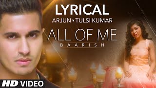 All Of Me Baarish Full Song with LYRICS  Arjun Ft Tulsi Kumar  TSeries [upl. by Mcilroy641]