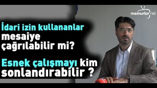 İdari izin kullananlar mesaiye çağrılabilir mi [upl. by Avra]