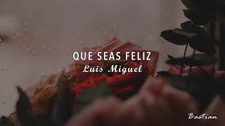 Luis Miguel  Que Seas Feliz Letra ♡ [upl. by Anirod117]