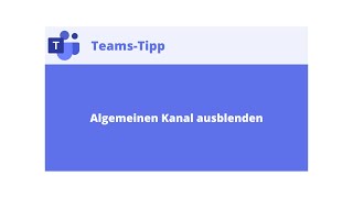 Teams Tipp Allgemeinen Kanal ausblenden [upl. by Anelagna]