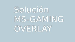 SOLUCIÓN MS GAMING OVERLAY WINDOWS 10 [upl. by Xenia636]