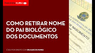 Como retirar nome do pai biológico dos documentos [upl. by Naes677]