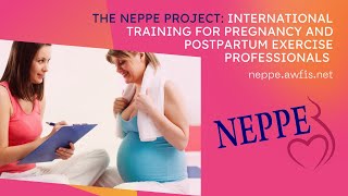 The NEPPE project international training for pregnancy and postpartum exercise professionals [upl. by Borchert482]