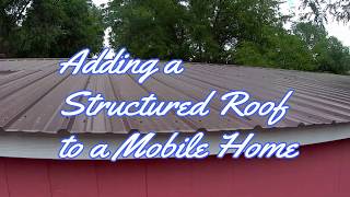 Adding a Structured Roof to a Mobile Home [upl. by Farrington]