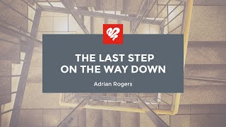 Adrian Rogers The Last Step on the Way Down 2045 [upl. by Egide16]