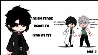 alien stage react to Ivan as  My au part 1 [upl. by Kos]