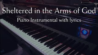 Sheltered in the Arms of God Piano Instrumental Hymn with lyrics song orig by DavisRambo [upl. by Newmann]