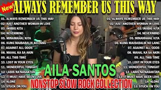 Always Remember Us This Way  AILA SANTOS Nonstop Slow Rock Collection 2024 💛ailasantos coversong [upl. by Leonardi]