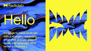 Hello  Radiolab Podcast [upl. by Yennek]