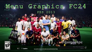 PES 2013  New Background Menu Graphic  PC  220 Mb   FC24 MOD ✔😱🔥 [upl. by Suiramed]