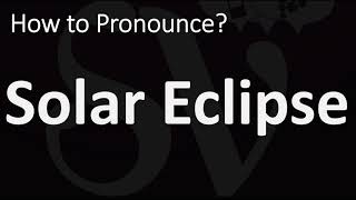 How to Pronounce Solar Eclipse CORRECTLY [upl. by Sigfrid]