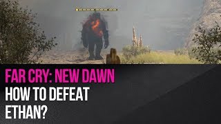 Far Cry New Dawn  How to defeat Ethan [upl. by Mello826]