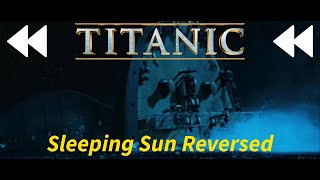 Titanic  Sleeping Sun reversed [upl. by Bartram]