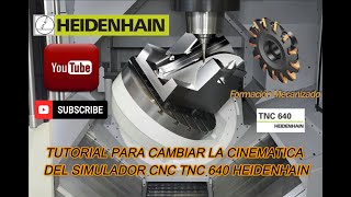 2 TUTORIAL HEIDENHAIN TNC 640  CAMBIO DE CINEMÁTICA EN EL SIMULADOR [upl. by Inger715]