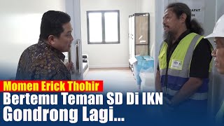 Momen Erik Tohir Bertemu Temen SD Yang Gondrong Di IKN [upl. by Piotr]