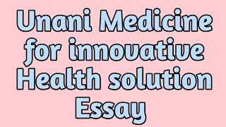 Unani Medicine for innovative Health solutions EssayUnani Medicine for innovative Health solution [upl. by Downs495]