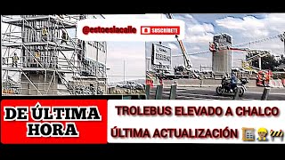 TROLEBUS ELEVADO A CHALCO ÚLTIMA ACTUALIZACIÓN 🏗️👷🏽‍♂️ trolebús trolebuselevado chalco [upl. by Dixon]