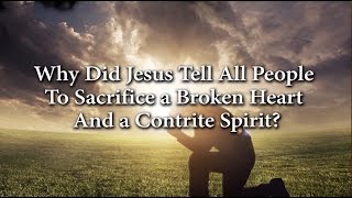 Why Did Jesus Tell All People to Sacrifice a Broken Heart and a Contrite Spirit Knowhy 198 [upl. by Eikceb]