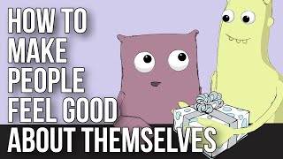 How to Make People Feel Good About Themselves [upl. by Lilli]